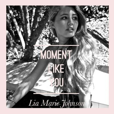 Moment Like You 專輯 Lia Marie Johnson