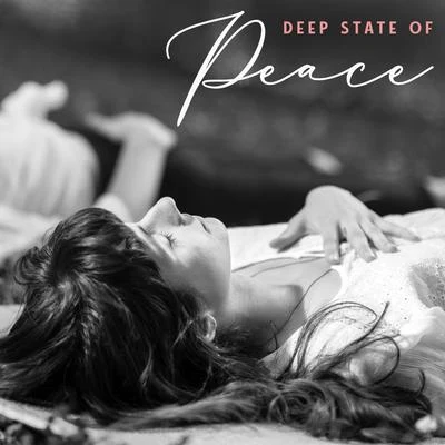 Deep State of Peace – Relaxing Songs for Meditation, Pure Mind, Rest, Zen, Healing Chakra 專輯 Guided Meditation