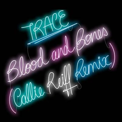 Trace Blood and Bones (Callie Reiff Remix)