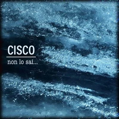 Non lo sai 專輯 Cisco