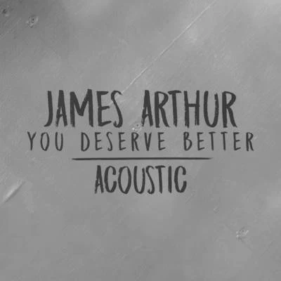 You Deserve Better (Acoustic) 專輯 James Arthur