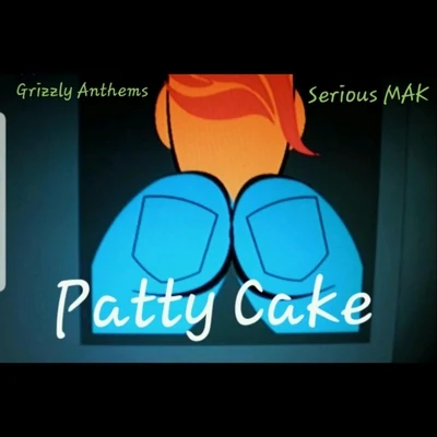 Patty Cake (feat. Grizzly Anthems) 专辑 Serious Mak