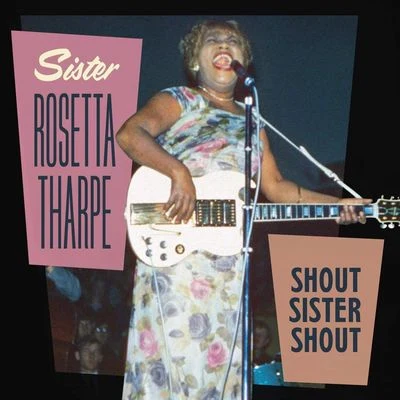 Sister Rosetta Tharpe Shout Sister Shout