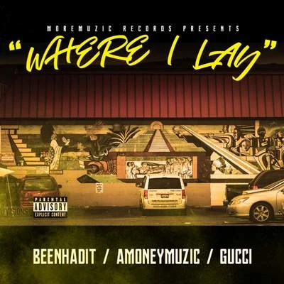 Where I Lay (feat. Beenhadit Gucci) 专辑 E Nut/AMONEYMUZIC