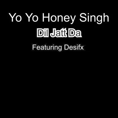 Dil Jatt Da 專輯 Yo Yo Honey Singh/Neeti Mohan/Sonu Nigam/Vishal Dadlani/Arijit Singh