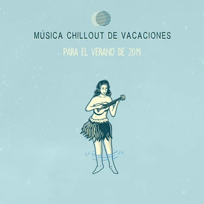 Música Chillout de Vacaciones para el Verano de 2019 專輯 Sunny Music Zone