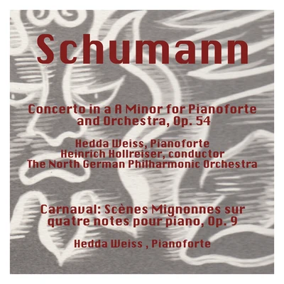 Schumann: Concerto in a Minor for Pianoforte and Orchestra, Op. 54 - Carnaval: Scènes Mignonnes Sur Quatre Notes Pour Piano, Op. 9 专辑 Heinrich Hollreiser