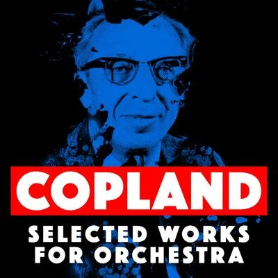 Copland: Selected Works for Orchestra 專輯 Aaron Copland