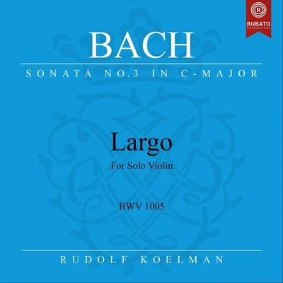 Violin Sonata No. 3 in C Major, BWV 1005: III. Largo 專輯 Rudolf Koelman