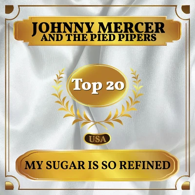 The Pied PipersJohnny MercerPaul Weston & His Orchestra My Sugar Is So Refined (Billboard Hot 100 - No 11)