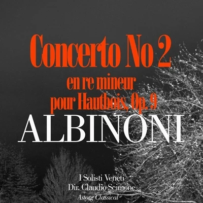 Albinoni: Concerto No. 2 en re mineur pour Hautbois, Op. 9 專輯 Claudio Scimone/Hermann Prey/José Carreras/PHILHARMONIA ORCHESTRA