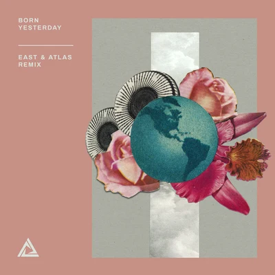 East & Atlas Born Yesterday (East & Atlas Remix)