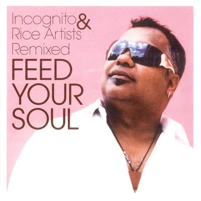 FEED YOUR SOUL - INCOGNITO & RICE ARTISTS REMIXED 專輯 Stuart Zender/INCOGNITO