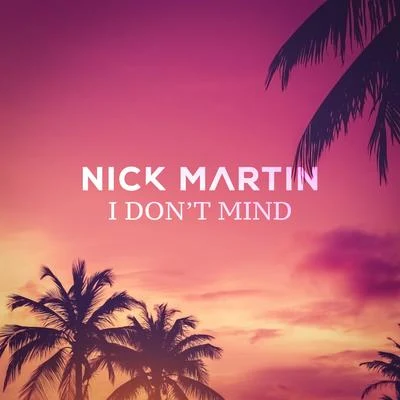 I Dont Mind 专辑 Nick Martin