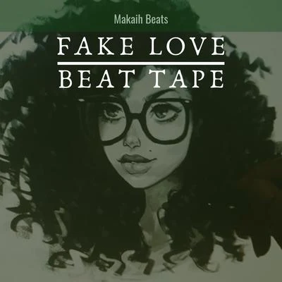 Fake Love Beat Tape 專輯 Makaih Beats