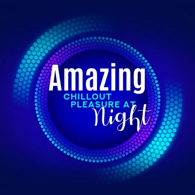 Amazing Chillout Pleasure at Night 專輯 Sunny Music Zone