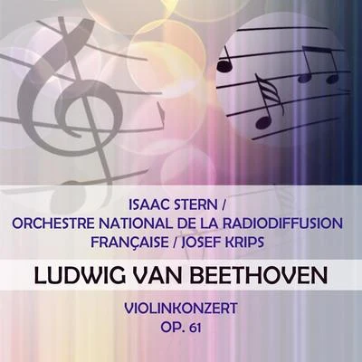 Isaac SternOrchestre National de la Radiodiffusion FrançaiseJosef Krips play: Ludwig van Beethoven: Violinkonzert, op. 61 專輯 Eugene Istomin/Isaac Stern/Leonard Rose/Unknown Artist/George Szell