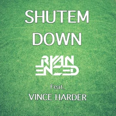 Shutem Down feat. Vince Harder 專輯 Ryan Enzed