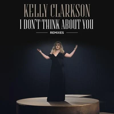 I Dont Think About You (Remixes) 專輯 Kelly Clarkson