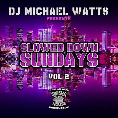 Slowed Down Sundays, Vol. 2 专辑 DJ Michael Watts/Swishahouse