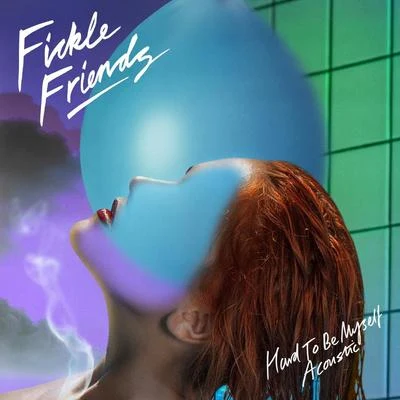 Hard To Be Myself (Acoustic) 專輯 Fickle Friends/MJ Cole