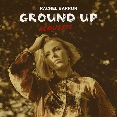 Ground Up (Acoustic) (Acoustic) 专辑 Rachel Barror