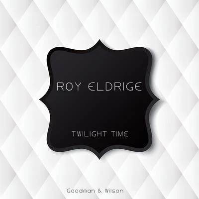 Twilight Time 专辑 Gene Krupa & His Orchestra/Roy Eldridge/Roy Eldridge & His Orchestra