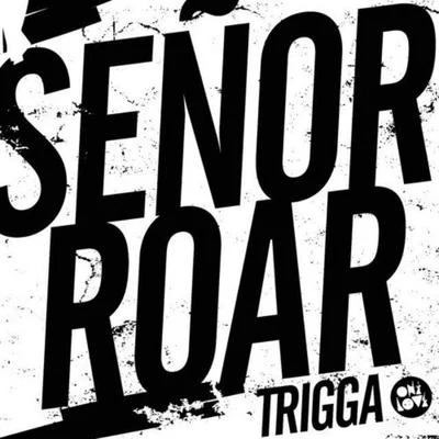 Trigga 专辑 Senor Roar