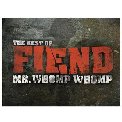 Fiend Mr. Whomp Whomp: The Best Of Fiend