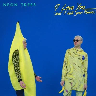 I Love You (But I Hate Your Friends) 專輯 Neon Trees