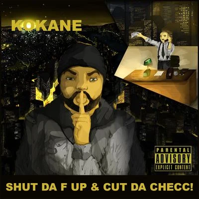 Shut da F Up & Cut da Checc 專輯 Kokane