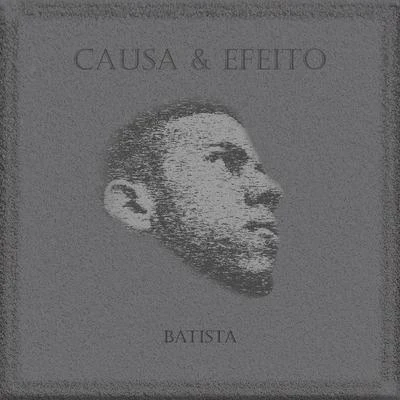 Causa & Efeito 专辑 Batista