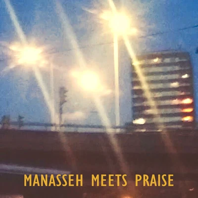 Manasseh Meets Praise 专辑 Manasseh