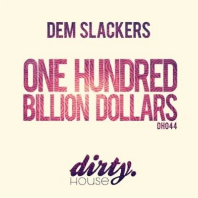 One Hundred Billion Dollars 專輯 Dem Slackers