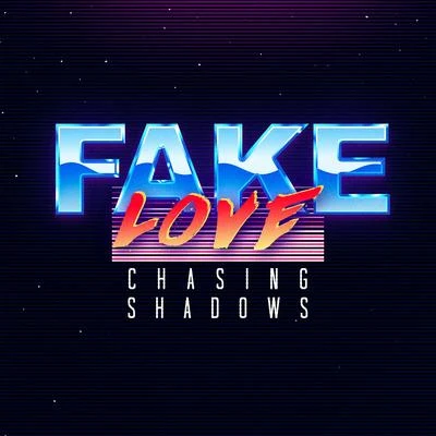 Chasing Shadows Fake Love