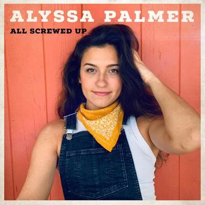 All Screwed Up 专辑 Alyssa Palmer