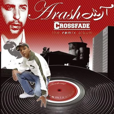 CROSSFADE - The Remix Album 專輯 Arash