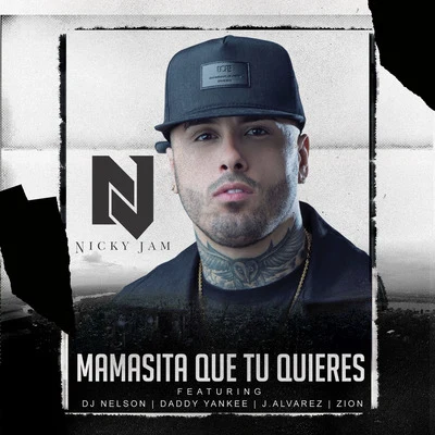 Mamasita Que Tu Quieres (feat. Daddy Yankee, Zion, J Alvarez & DJ Nelson) 專輯 Nicky Jam