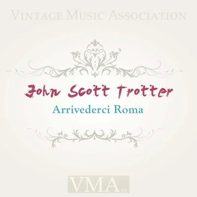 John Scott TrotterJohn Scott Trotter and His Orchestra Arrivederci Roma