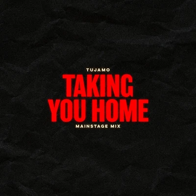 Taking You Home (Mainstage Mix) 專輯 Tujamo