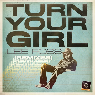 Turn Your Girl (Remixes) 專輯 Lee Foss