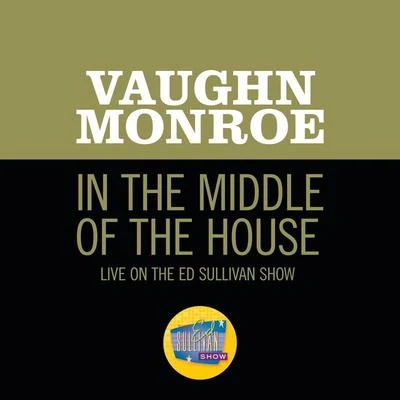 In The Middle Of The House (Live On The Ed Sullivan Show, September 23, 1956) 專輯 Vaughn Monroe