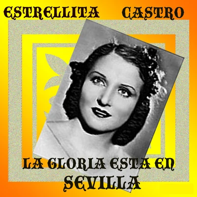 La Gloria está en Sevilla 专辑 Estrellita Castro