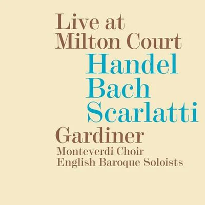 Choral Concert: Monteverdi Choir - SCARLATTI, D.BACH, J.S.HANDEL, G.F. (Live at Milton Court) 专辑 Kati Debretzeni/John Eliot Gardiner/English Baroque Soloists