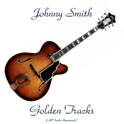 Johnny Smith Golden Tracks (All Tracks Remastered) 专辑 Johnny Smith/Stan Getz