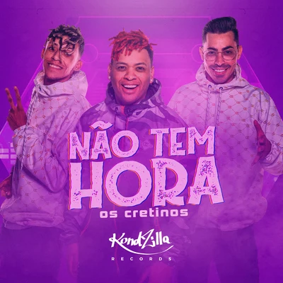 Não Tem Hora 專輯 Os Cretinos