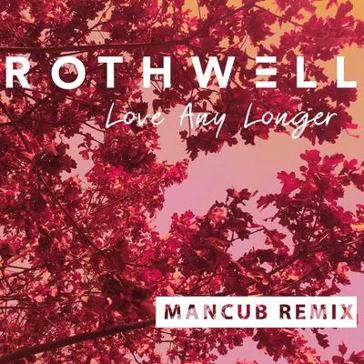 Love Any Longer (Remix) 專輯 Rothwell