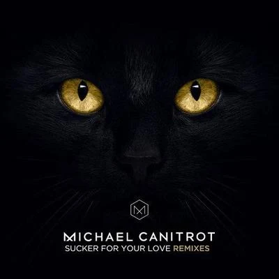 Sucker for Your Love (Remixes) 专辑 Michael Canitrot