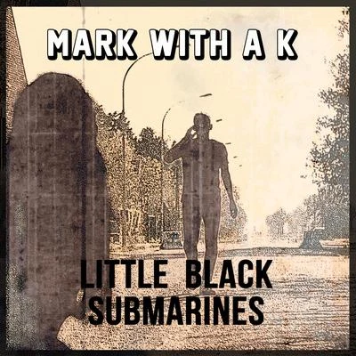 Little Black Submarines 專輯 Mark With A K