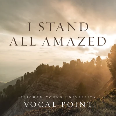 I Stand All Amazed 專輯 BYU Vocal Point